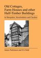 Old Cottages, Farm Houses and Other Half-Timber Buildings in Shropshire, Herefordshire and Cheshire, Ould E. A.