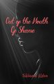 Out of the Mouth of Shame, Alston Tahtianna