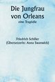 Die Jungfrau von Orleans,  eine Tragdie, Schiller Friedrich