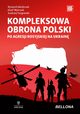 Kompleksowa obrona Polski po agresji rosyjskiejna Ukrain, Jakubczak Ryszard, Marczak Jzef, Targowski Andrzej