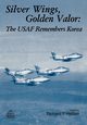 Silver Wings. Golden Valor, Air Force History and Museums Program