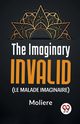 The Imaginary Invalid ( le malade imaginaire), , Moliere