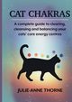 Cat chakras.  A complete guide to clearing, cleansing and balancing your cats' core energy centres., Thorne Julie-Anne