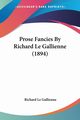 Prose Fancies By Richard Le Gallienne (1894), Le Gallienne Richard