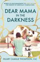Dear Mama in the Darkness, Thompson Hilary Camille