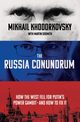 The Russia Conundrum, Khodorkovsky Mikhail, Sixsmith	 Martin