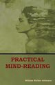 Practical Mind-Reading, Atkinson William  Walker