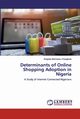 Determinants of Online Shopping Adoption in Nigeria, Onyegbule Kingsley Ikechukwu