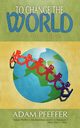 To Change the World and Other Stories, Pfeffer Adam