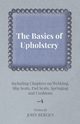 The Basics of Upholstery - Including Chapters on Webbing, Slip Seats, Pad Seats, Springing and Cushions, Bergen John