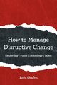 How to Manage Disruptive Change, Shafto Bob
