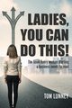 Ladies You Can Do This! The book every woman starting a business needs to read, Lunney Tom