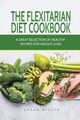The Flexitarian Diet Cookbook, Miller Sarah