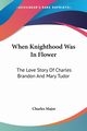 When Knighthood Was In Flower, Major Charles