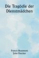 Die Tragdie der Dienstmdchen, Beaumont Francis