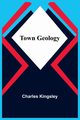 Town Geology, Kingsley Charles