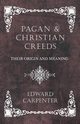 Pagan and Christian Creeds - Their Origin and Meaning, Carpenter Edward