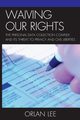 Waiving Our Rights, Lee Orlan