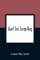 Aunt Jo'S Scrap-Bag, May Alcott Louisa