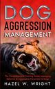 Dog Aggression Management, Wright Hazel W.