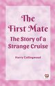 The First Mate The Story of a Strange Cruise, Collingwood Harry