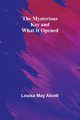 The Mysterious Key and What It Opened, May Alcott Louisa