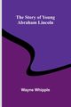 The Story of Young Abraham Lincoln, Whipple Wayne