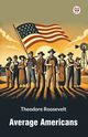 Average Americans, Roosevelt Theodore