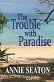 THE TROUBLE WITH PARADISE, Seaton Annie