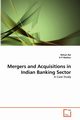 Mergers and Acquisitions in Indian Banking Sector, Rai Rohan