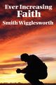 Ever Increasing Faith, Wigglesworth Smith