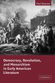 Democracy, Revolution, and Monarchism in Early American Literature, Downes Paul