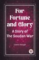 For Fortune and Glory A Story of the Soudan War, Hough Lewis