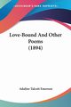 Love-Bound And Other Poems (1894), Emerson Adaline Talcott