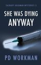 She was Dying Anyway, Workman P.D.