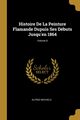 Histoire De La Peinture Flamande Dupuis Ses Dbuts Jusqu'en 1864; Volume 8, Michiels Alfred
