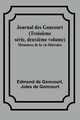 Journal des Goncourt (Troisi?me srie, deuxi?me volume); Mmoires de la vie littraire, Goncourt Edmond de