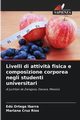 Livelli di attivit? fisica e composizione corporea negli studenti universitari, Ortega Ibarra Ed