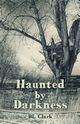Haunted by Darkness, Clark BL