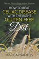 How to Beat Celiac Disease with the Right Gluten-Free Diet, Santos Maricar
