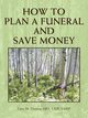 How to Plan a Funeral and Save Money, Thomas Mba Cfsp Cmsp Gary M.