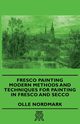 Fresco Painting - Modern Methods and Techniques for Painting in Fresco and Secco, Nordmark Olle