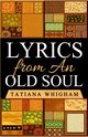 Lyrics from an Old Soul, Whigham Tatiana
