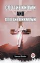 God The Known And God The Unknown, Butler Samuel