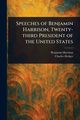 Speeches of Benjamin Harrison, Twenty-third President of the United States, Harrison Benjamin
