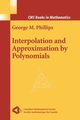 Interpolation and Approximation by Polynomials, Phillips George M.