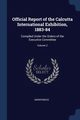 Official Report of the Calcutta International Exhibition, 1883-84, Anonymous