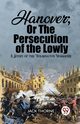Hanover; Or The Persecution of the Lowly A Story of the Wilmington Massacre, Thorne Jack
