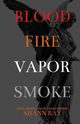 Blood Fire Vapor Smoke, Ray Shann
