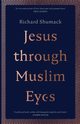 Jesus through Muslim Eyes, Shumack Richard
